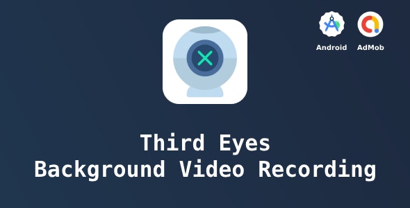 Third Eyes – Background Video Recording with Admob + GDPR (Android 13 Supported)